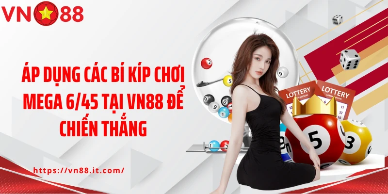 Áp dụng các bí kíp chơi mega 6/45 tại VN88 để chiến thắng