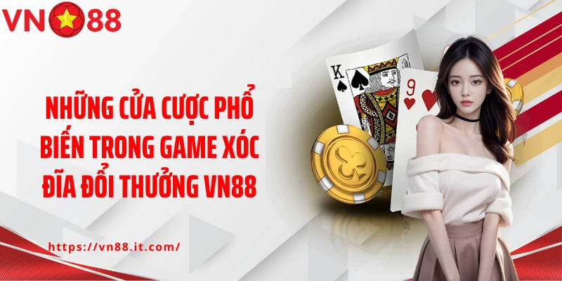 Những cửa cược phổ biến trong game xóc đĩa đổi thưởng VN88
