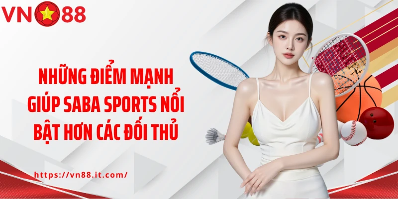 Những điểm mạnh giúp Saba Sports nổi bật hơn các đối thủ