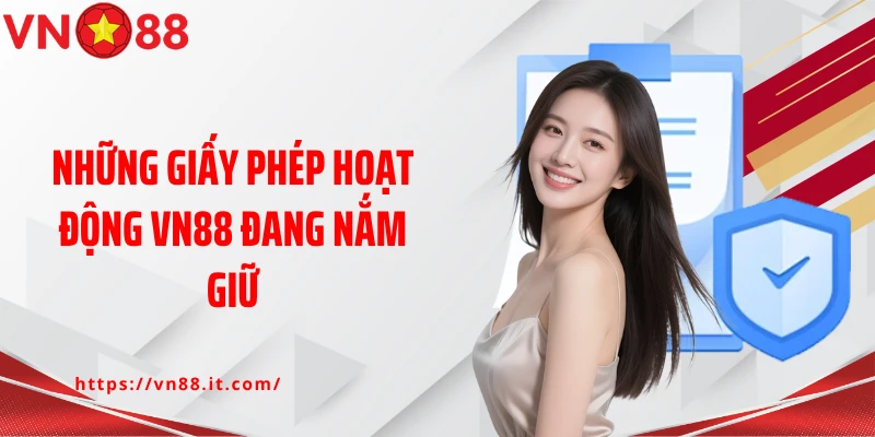 Những giấy phép hoạt động VN88 đang nắm giữ