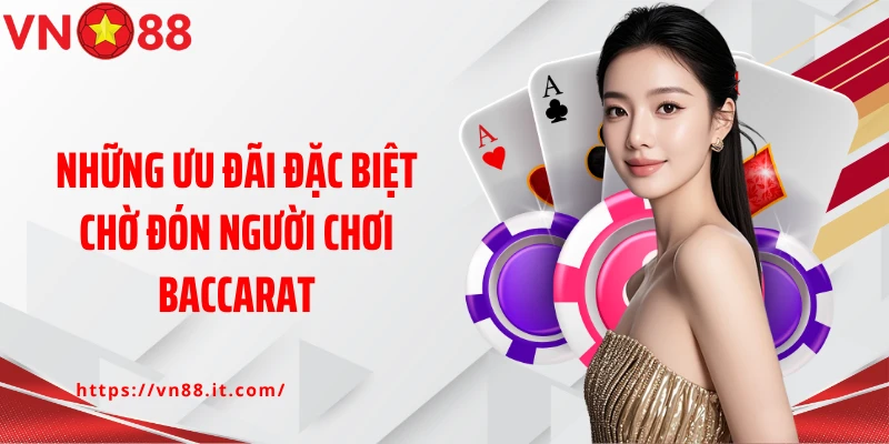 Những ưu đãi đặc biệt chờ đón người chơi Baccarat
