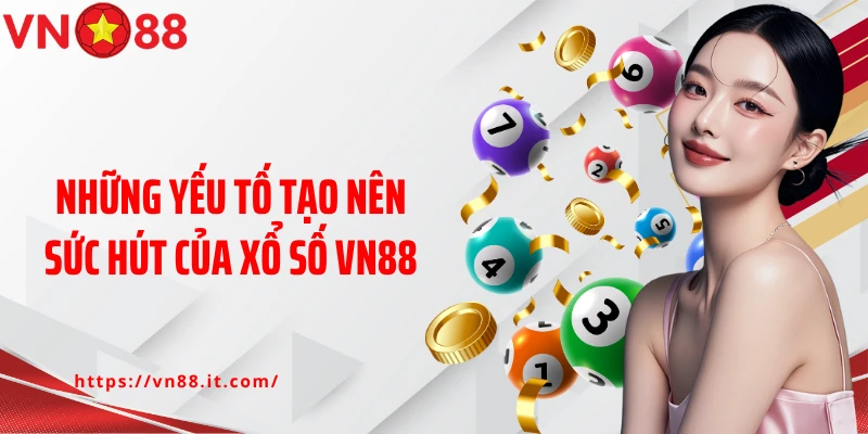 Những yếu tố tạo nên sức hút của xổ số VN88