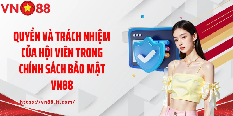 Quyền và trách nhiệm của hội viên trong chính sách bảo mật VN88