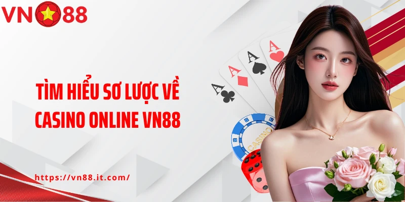 Tìm hiểu sơ lược về casino online Vn88