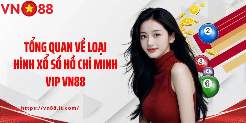 Tổng quan về loại hình xổ số Hồ Chí Minh Vip VN88