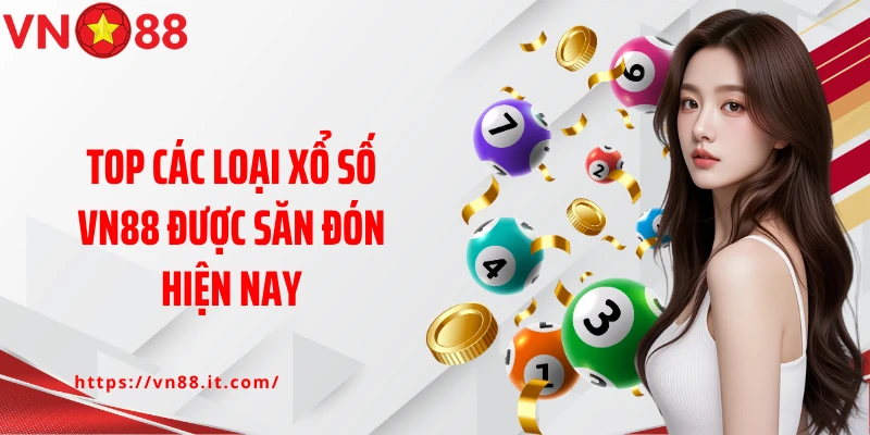 Top các loại xổ số VN88 được săn đón hiện nay